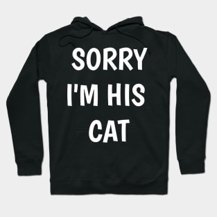 i love my cat not you sorry im his cat Hoodie